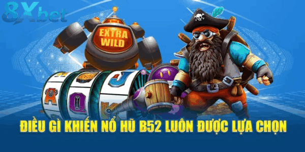 Sự khác biệt khiến nổ hũ B52 luôn cuốn hút người chơi