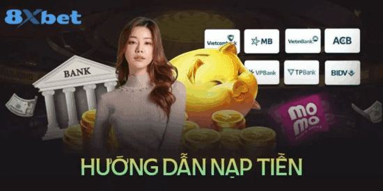 Các hình thức nạp tiền tiện lợi tại 8xbet