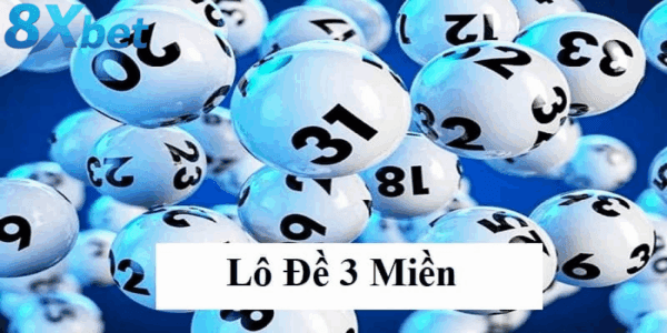 Tổng quan khái niệm lô đề 3 miền