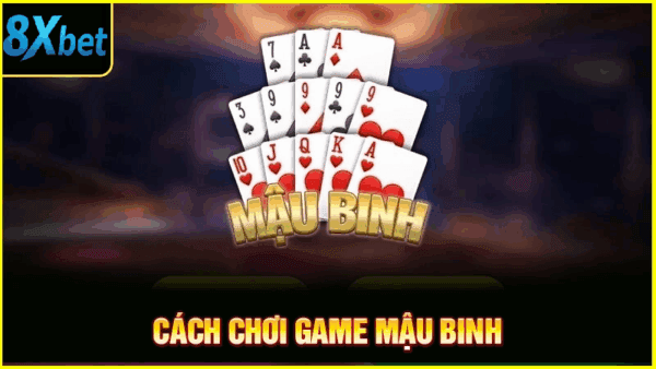 Chiến thuật đánh theo từng chi trong mậu binh 8xbet