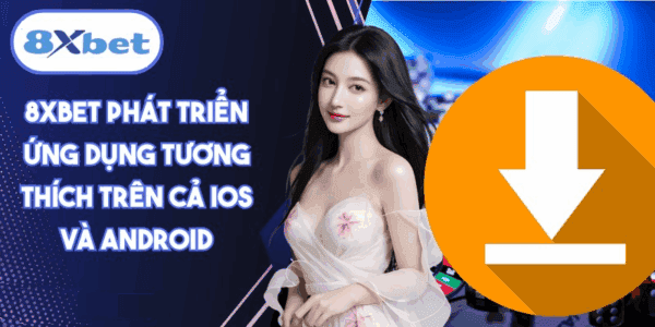 8XBET phát triển ứng dụng tương thích trên cả iOS và Android, mang đến trải nghiệm chơi game cá cược an toàn, dễ dàng và tiện lợi cho người dùng.