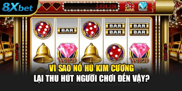 Sức hút đặc biệt của trò chơi nổ hũ kim cương