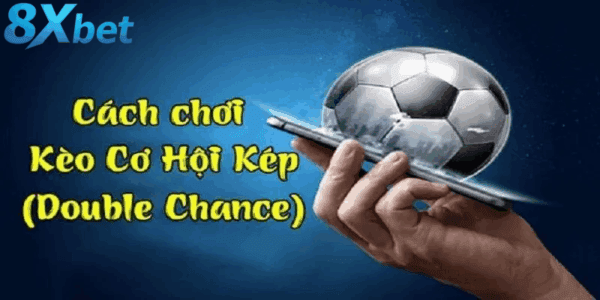 Chiến lược tối ưu khi chơi kèo cơ hội kép