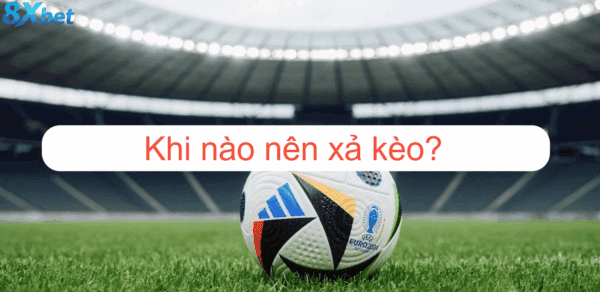 Thời điểm lý tưởng để thực hiện xả kèo