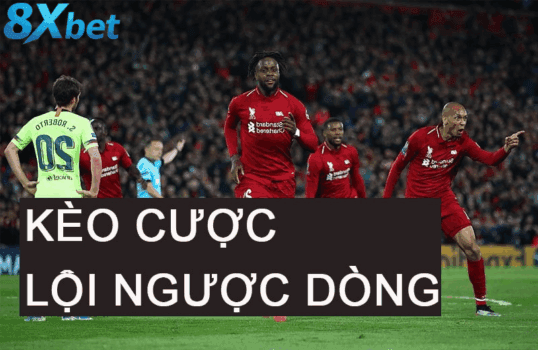 Hiểu đúng về kèo cược đội lội ngược dòng