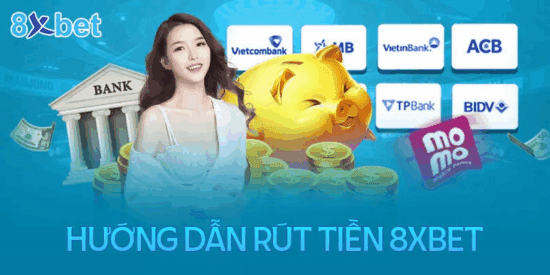 Hướng dẫn rút tiền 8xbet từng bước cụ thể