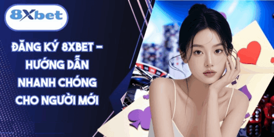 Hướng dẫn đăng ký 8xbet từng bước cho người mới