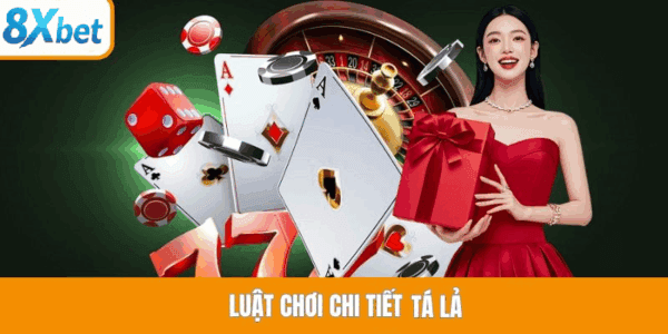 Chi tiết luật và mục tiêu trong tá lả 8xbet