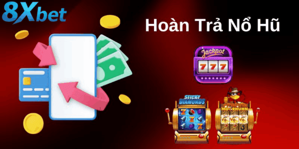Hoàn trả slot 8xbet giúp giảm rủi ro