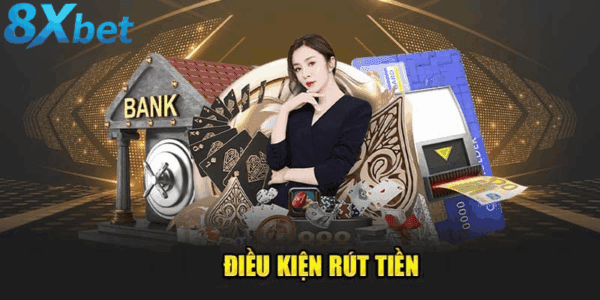 Điều kiện rút thưởng khi tham gia khuyến mãi tân thủ 8xbet